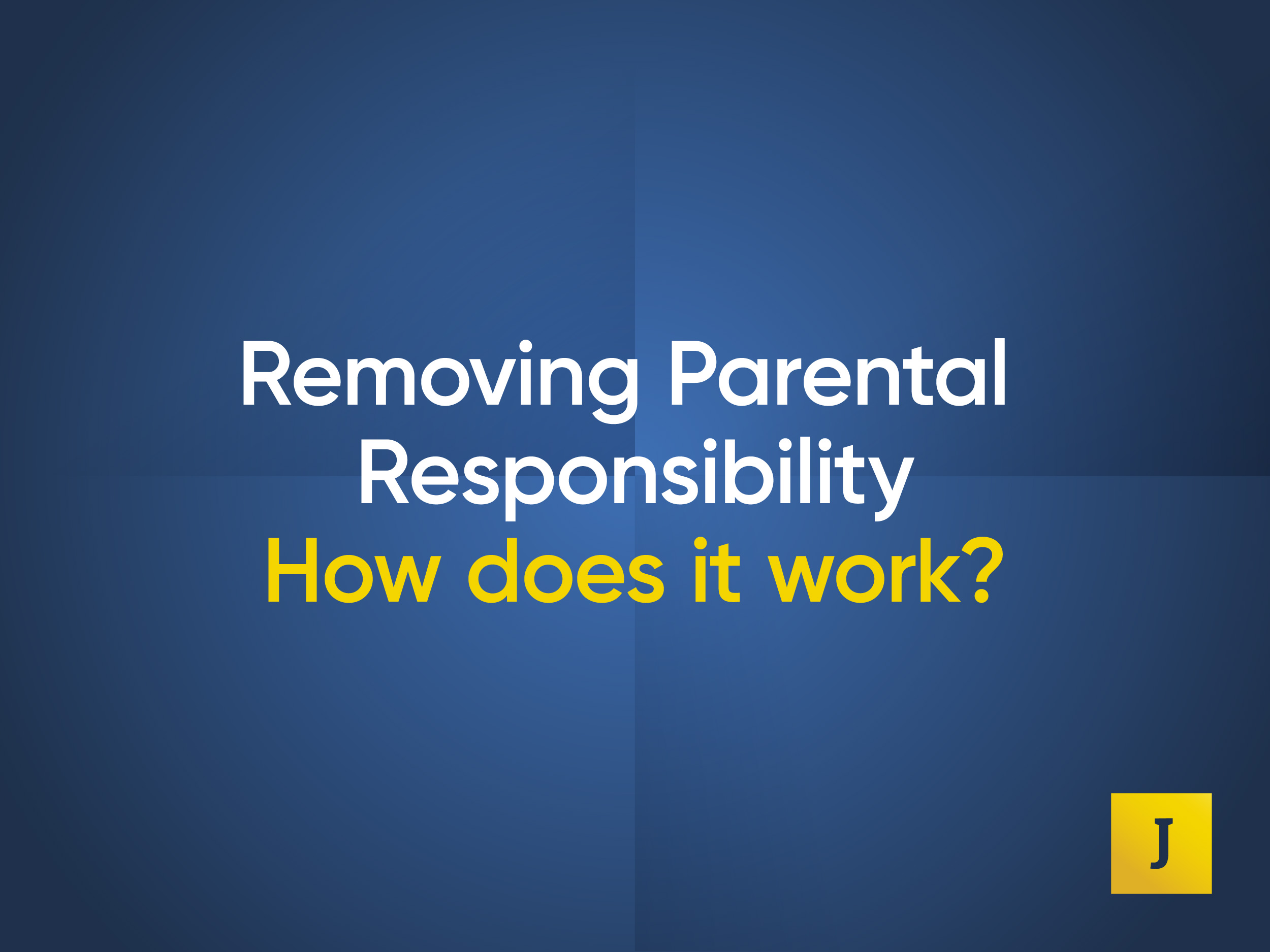 Removing Parental Responsibility, Jefferies Family Law Solicitors